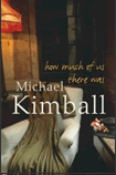 Michael Kimball, How Much of us There Was